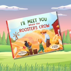 I’ll Meet You Where The Roosters Crow​